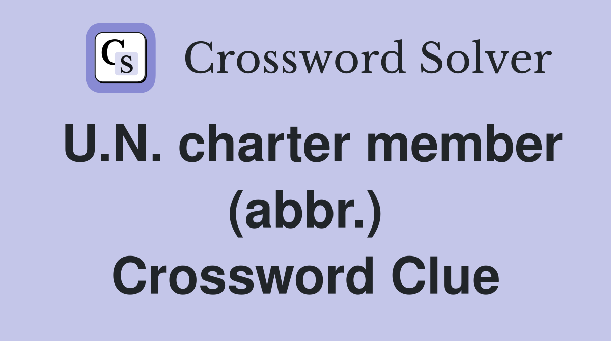 U.N. charter member (abbr.) Crossword Clue Answers Crossword Solver